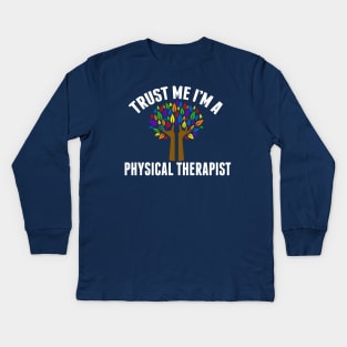 Trust Me I'm a Physical Therapist PT Humor Kids Long Sleeve T-Shirt